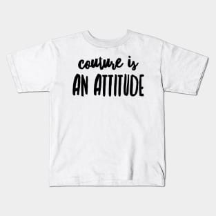 couture is an attitude Kids T-Shirt